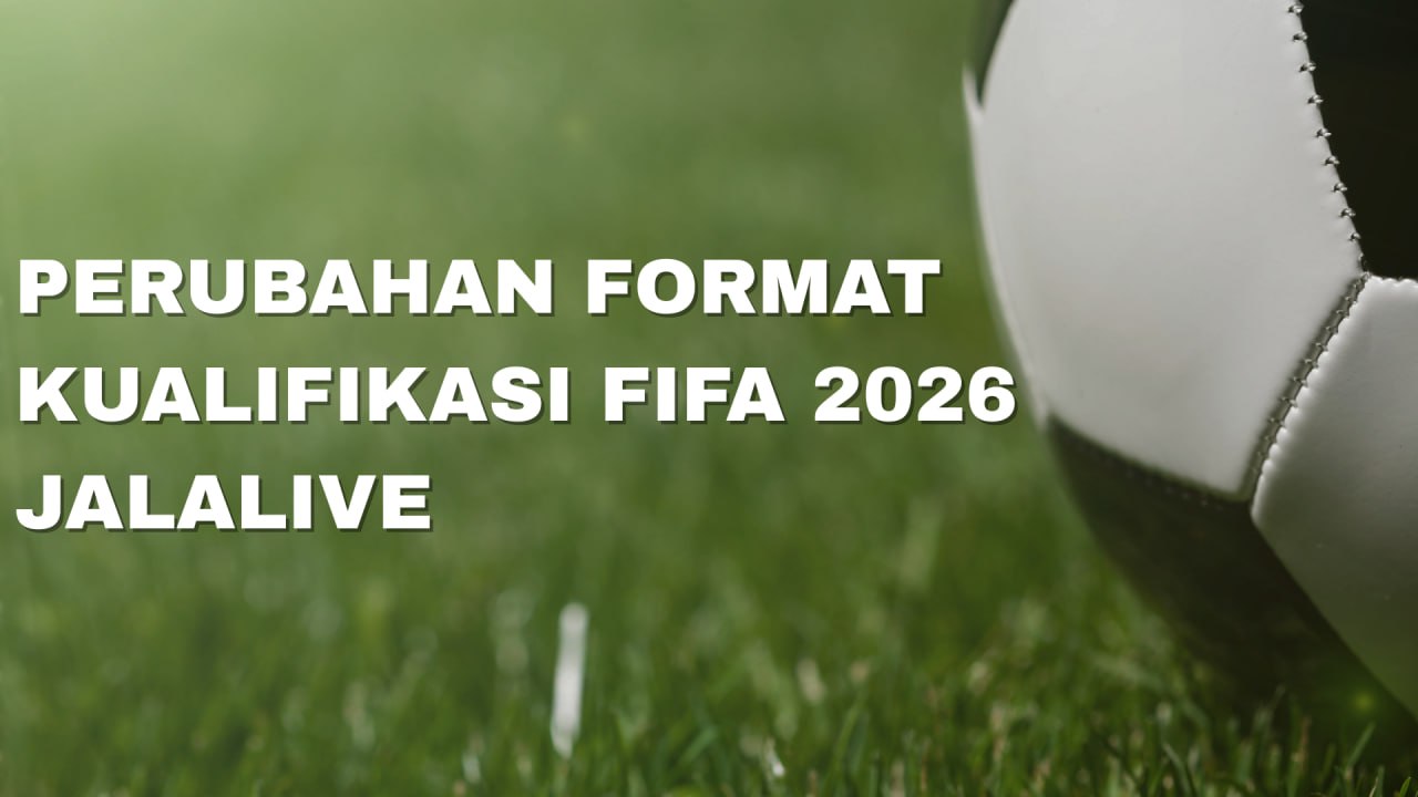 Kualifikasi FIFA 2026 Berubah Ini Langkah Strategis Indonesia Menurut Jalalive
